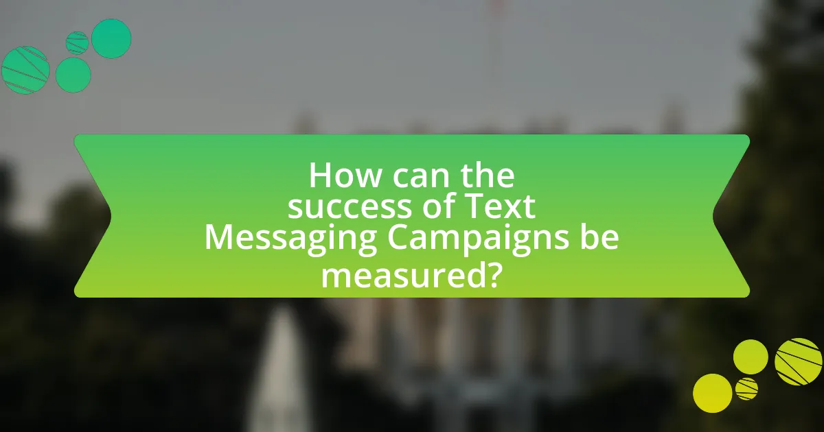How can the success of Text Messaging Campaigns be measured?