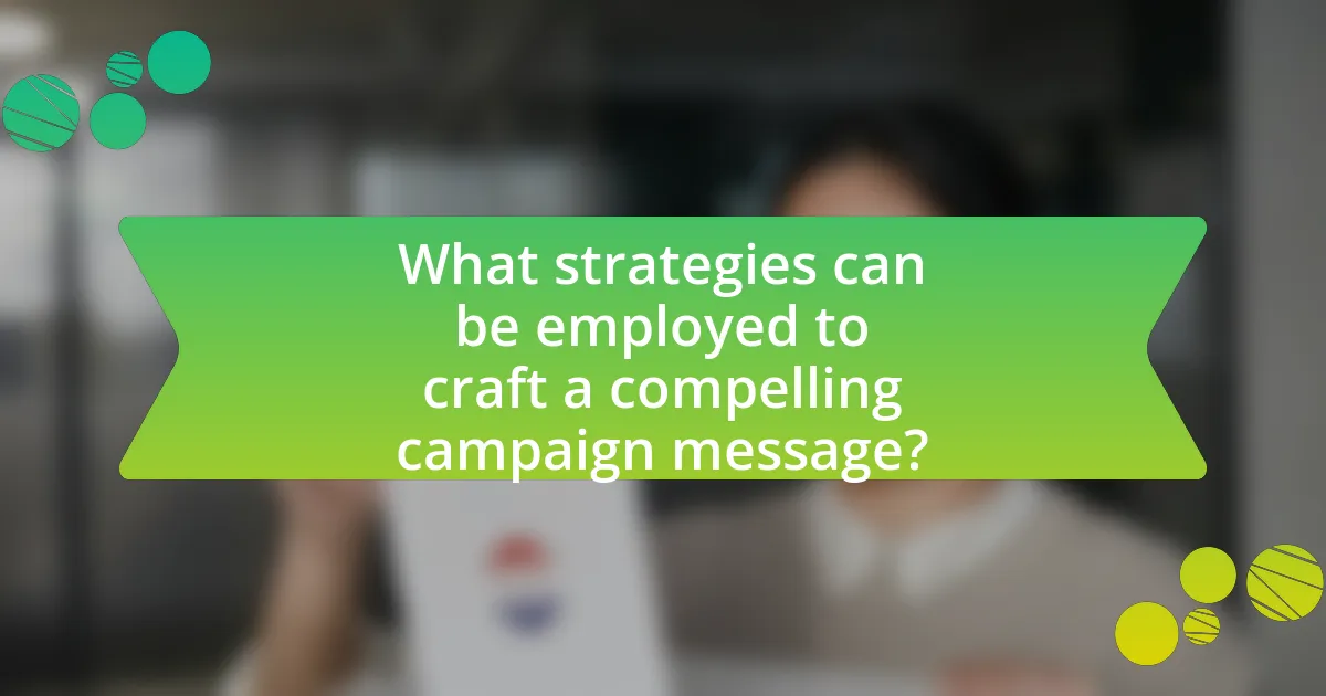 What strategies can be employed to craft a compelling campaign message?
